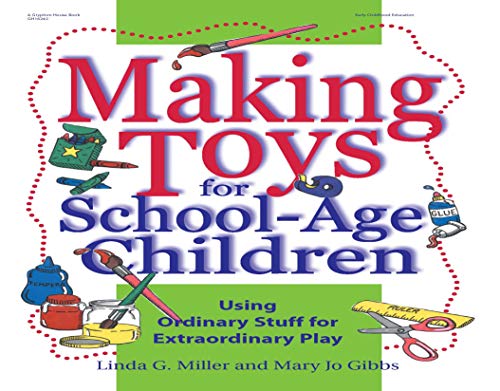 Imagen de archivo de Making Toys for School-Age Children: Using Ordinary Stuff for Extraordinary Play a la venta por GF Books, Inc.