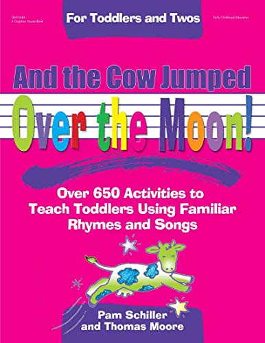 Imagen de archivo de And the Cow Jumped Over the Moon: Over 650 Activities to Teach Toddlers Using Familiar Rhymes and Songs (Toddlers & Twos) a la venta por SecondSale