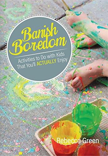 Stock image for Banish Boredom : Activities to Do with Kids That You'll Actually Enjoy for sale by Better World Books