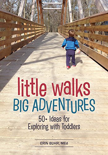 Stock image for Little Walks, Big Adventures: 50+ Ideas for Exploring with Toddlers for sale by ThriftBooks-Atlanta