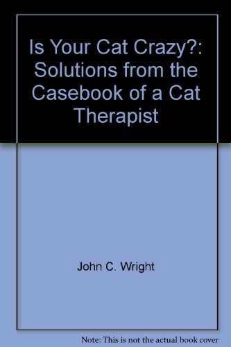 Beispielbild fr Is Your Cat Crazy?: Solutions from the Casebook of a Cat Therapist zum Verkauf von Wonder Book