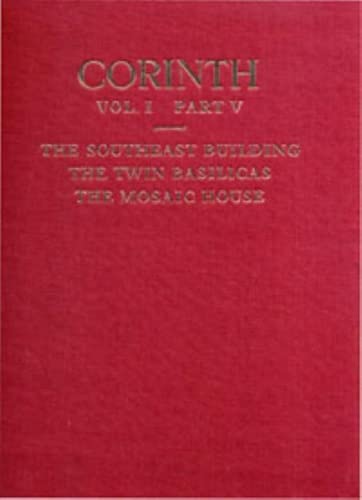 Beispielbild fr Corinth, Volume I Part V: The Southeast Building, the Twin Basilicas, the Mosaic House (Corinth) zum Verkauf von Powell's Bookstores Chicago, ABAA