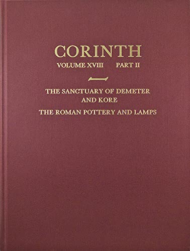 The Sanctuary of Demeter and Kore: The Roman Pottery and Lamps (Corinth)