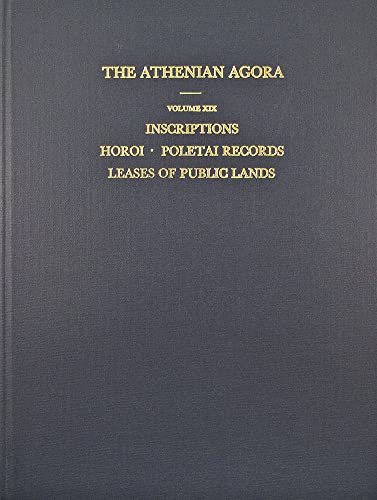 The Athenian Agora Volume XIX Inscriptions: Horoi, Poletai Records, and Leases of Public Lands