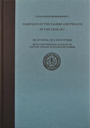 Campaign of the Falieri and Piraeus in the Year 1827: Or, Journal of a Volunteer, Being the Perso...