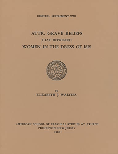 Beispielbild fr Attic Grave Reliefs That Represent Women in the Dress of Isis (Hesperia Supplement) zum Verkauf von Powell's Bookstores Chicago, ABAA