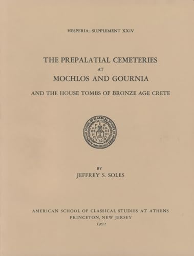 Stock image for The Prepalatial Cemeteries at Mochlos and Gournia and the House Tombs of Bronze Age Crete: 24 (Hesperia Supplement) for sale by AwesomeBooks