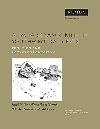 Stock image for A LM IA Ceramic Kiln in South-Central Crete: Function and Pottery Production (Hesperia Supplement) for sale by Irish Booksellers