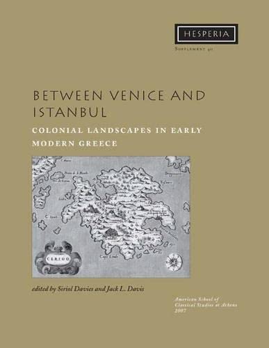 Beispielbild fr Between Venice and Istanbul: Colonial Landscapes in Early Modern Greece (Hesperia Supplement) zum Verkauf von Books From California