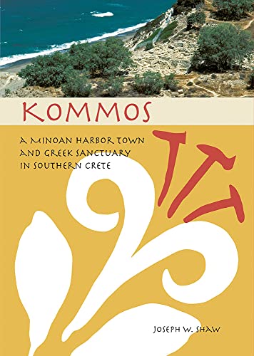 9780876616604: Kommos: A Minoan Harbor Town and Greek Sanctuary in Southern Crete (cloth)