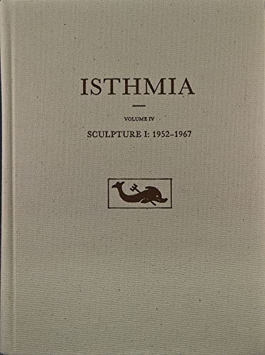 ISTHMIA VOLUME IV Sculpture I: 1952-1967