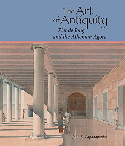 Beispielbild fr The Art of Antiquity: Piet de Jong and the Athenian Agora zum Verkauf von Austin Goodwill 1101