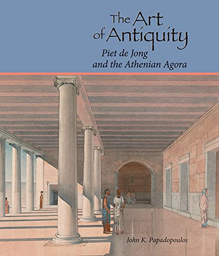 9780876619605: The Art of Antiquity: Piet de Jong and the Athenian Agora