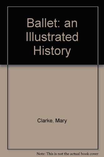 Ballet, an illustrated history (9780876631942) by Mary Clarke; Clement Crisp