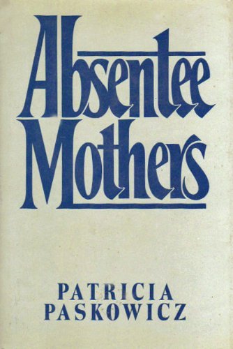 Stock image for Absentee Mothers: Patricia Paskowicz (Hardcover, 1982) for sale by The Yard Sale Store