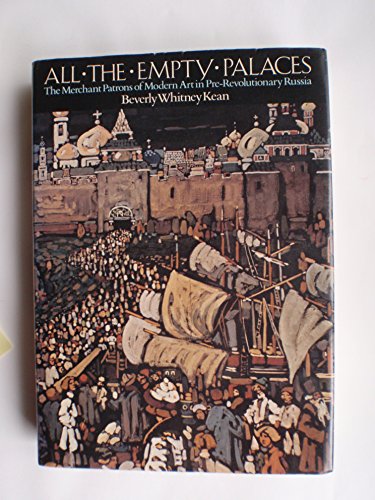 Stock image for All the empty palaces: The merchant patrons of modern art in pre-Revolutionary Russia for sale by Big River Books