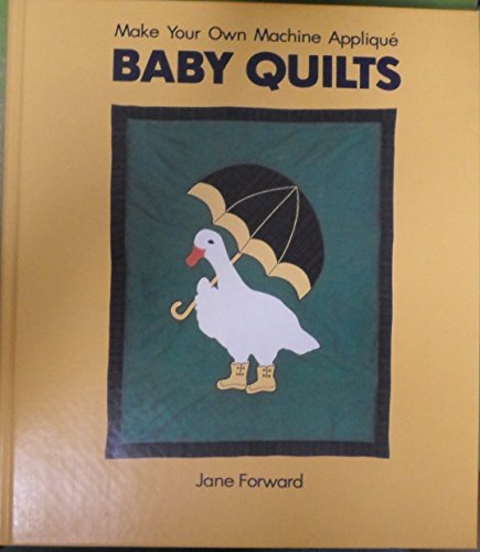 Imagen de archivo de Make Your Own Machine Applique Baby Quilts a la venta por Bookmarc's
