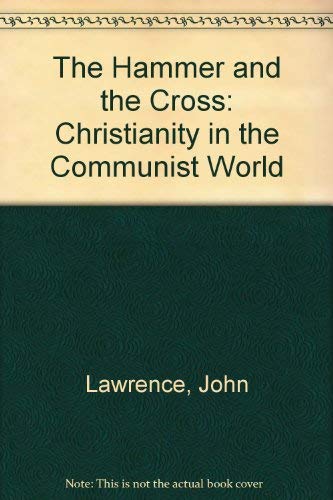 The Hammer and the Cross: Christianity in the Communist World (9780876634707) by Lawrence, John