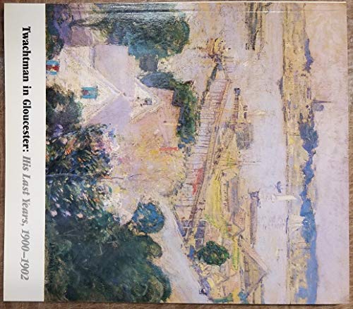 Stock image for Twachtman in Gloucester: His Last Years, 1900-1902 for sale by Hafa Adai Books
