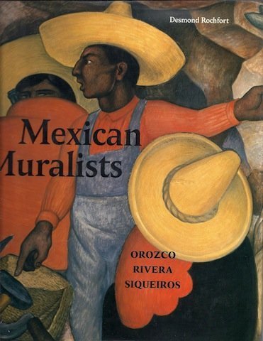 Mexican Muralists: Orozco, Rivera, Siqueiros - Rochfort, Desmond