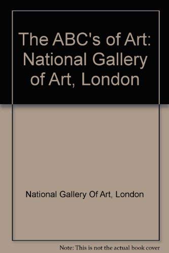 The ABC's of Art: National Gallery of Art, London (9780876636312) by London National Gallery Of Art; National Gallery London