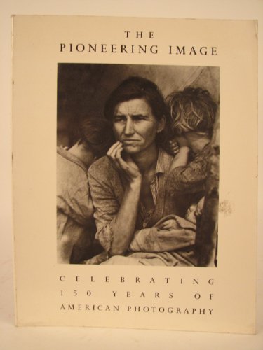 9780876637746: The Pioneering Image: Celebrating 150 Years of American Photography