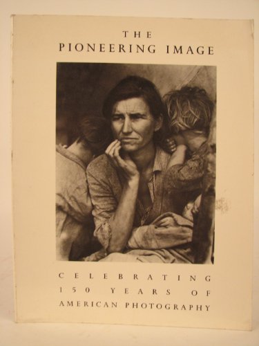 Stock image for The Pioneering Image: Celebrating 150 Years of American Photography for sale by Basement Seller 101