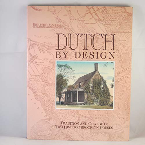 9780876637760: Dutch by Design: Tradition and Change in Two Historic Brooklyn Houses : The Schenck Houses at the Brooklyn Museum