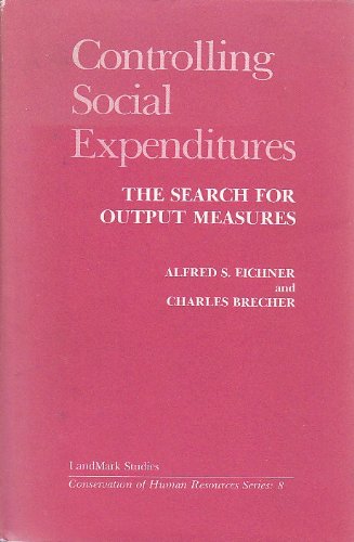 Stock image for Controlling social expenditures: The search for output measures (Conservation of human resources series) for sale by Lexington Books Inc