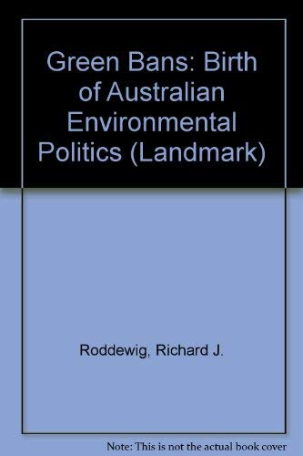 Stock image for Green Bans - The Birth of Australian Environmental Politics: A Study In Public Opinion and Participation (Published with the Conservation Foundation, Washington) for sale by GloryBe Books & Ephemera, LLC
