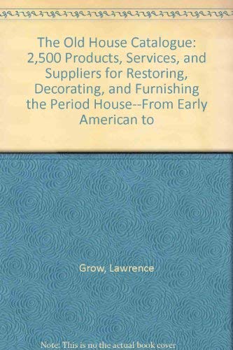 Beispielbild fr The Old House Catalogue: 2,500 Products, Services, and Suppliers for Restoring, Decorating, and Furnishing the Period House--From Early American to zum Verkauf von Wonder Book