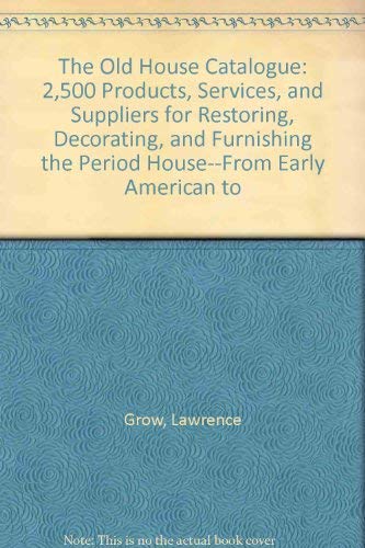 Stock image for The Old House Catalogue : 2,500 Products, Services, and Suppliers for Restoring, Decorating, and Furnishing the Period House--From Early American to 1930s Modern for sale by Better World Books