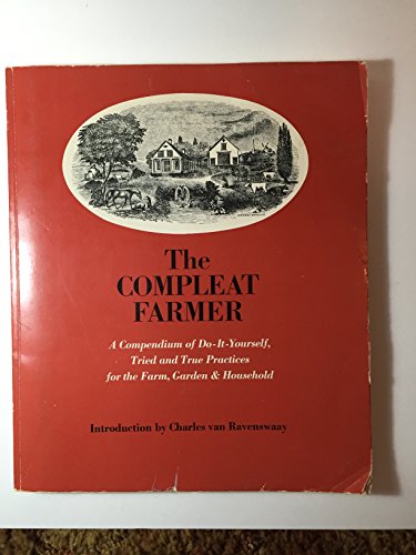 Stock image for The Compleat Farmer: A Compendium of Do-It-Yourself, Tried and True Practices for the Farm, Garden, and Household for sale by Wonder Book