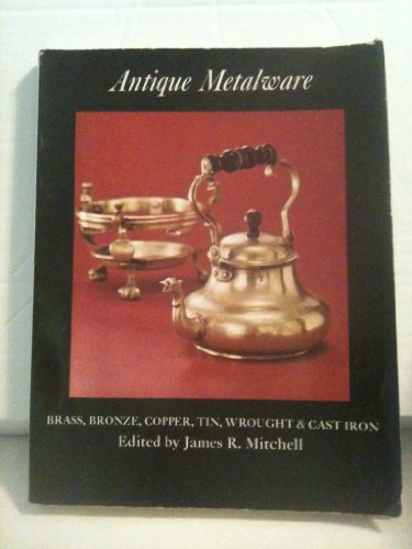 Imagen de archivo de Antique Metalware: Brass, Bronze, Copper, Tin, Wrought and Cast Iron a la venta por Ergodebooks