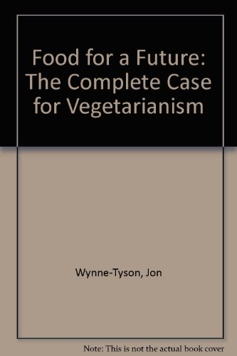 Beispielbild fr Food for a Future: The Complete Case for Vegetarianism zum Verkauf von AwesomeBooks