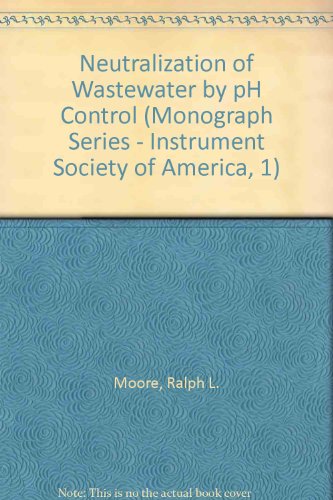 Neutralization of Waste Water by Ph Control (Monograph Series - Instrument Society of America, 1)