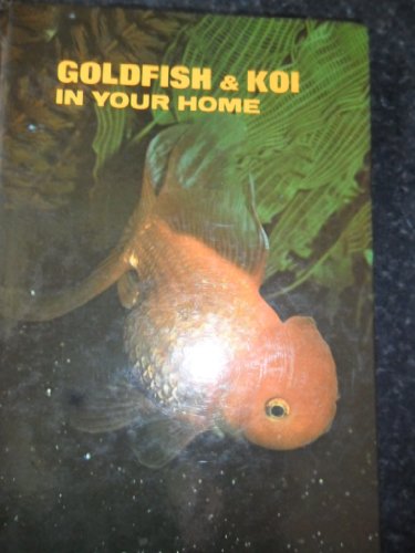 Imagen de archivo de Goldfish and Koi in Your Home a la venta por Half Price Books Inc.