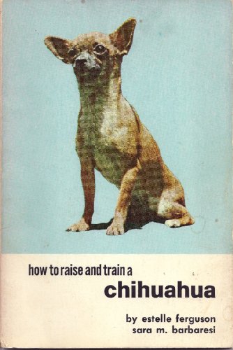 Stock image for How to Raise & Train a Chihuahua for sale by ThriftBooks-Dallas