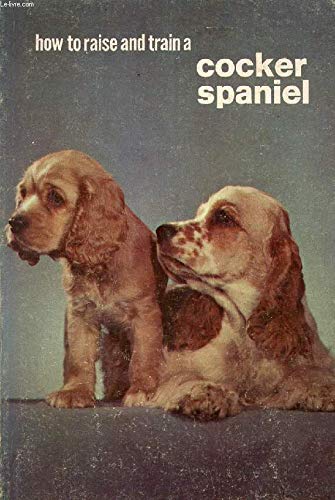 Stock image for How to Raise and Train a Cocker Spaniel for sale by Top Notch Books
