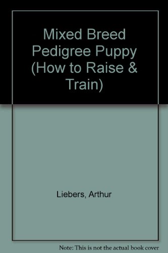 Stock image for How to Raise and Train a Pedigreed or a Mixed breed Puppy for sale by UHR Books