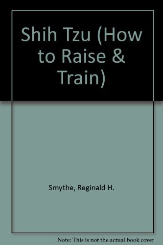 How to Raise and Train a Shih Tzu (9780876663882) by Smythe, R. H.