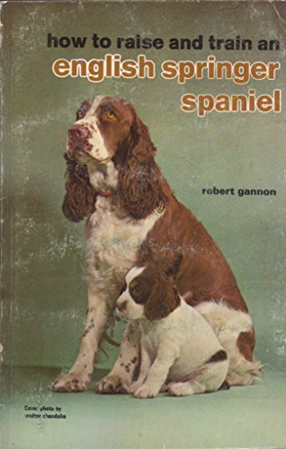 Beispielbild fr How to Raise and Train an English Springer Spaniel (How to Raise & Train) zum Verkauf von BookHolders