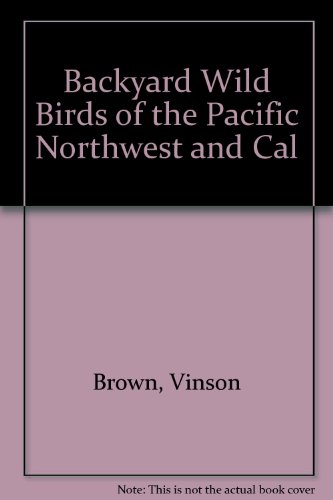 Backyard Wild Birds of the Pacific Northwest and Cal (9780876664117) by Brown, Vinson