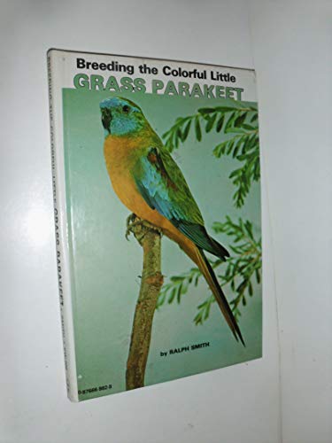 Breeding the Colorful Little Grass Parakeet (9780876669822) by Smith