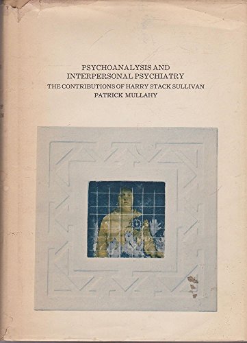 Stock image for Psychoanalysis and Interpersonal Psychiatry: The Contributions of Harry Stack Sullivan for sale by Bingo Used Books