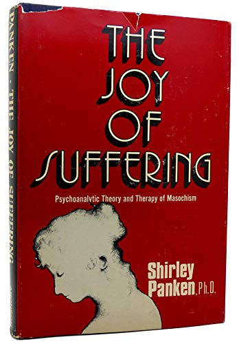 Stock image for The Joy of Suffering : The Psychoanalytic Theory and Therapy of Masochism for sale by Better World Books