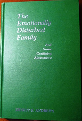 Imagen de archivo de The Emotionally Disturbed Family (And Some Gratifying Alternatives) a la venta por HPB-Ruby