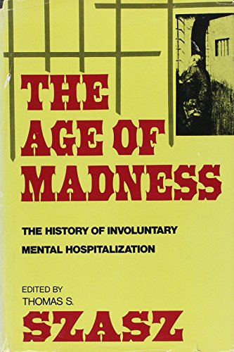 Imagen de archivo de The Age of Madness: The History of Involuntary Mental Hospitalization a la venta por Irish Booksellers