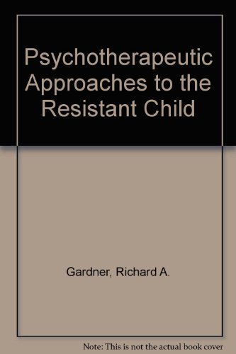 Psychotherapeutic Approaches To The Resistant Child.