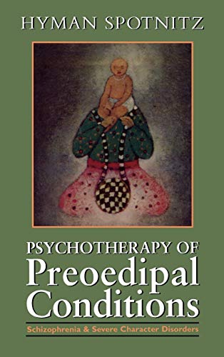 Psychotherapy of the Preoedipal Conditions (9780876682425) by Spotnitz, Hyman